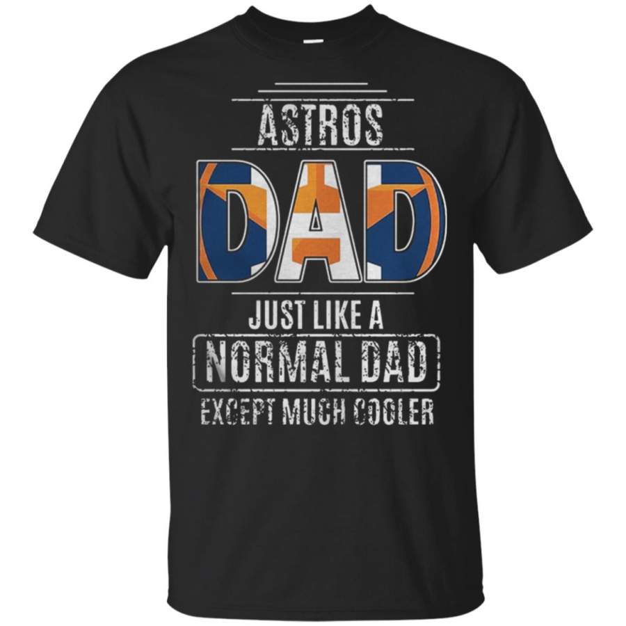 Houston Astros Dad just like a normal dad except much cooler T Shirt – Moano Store