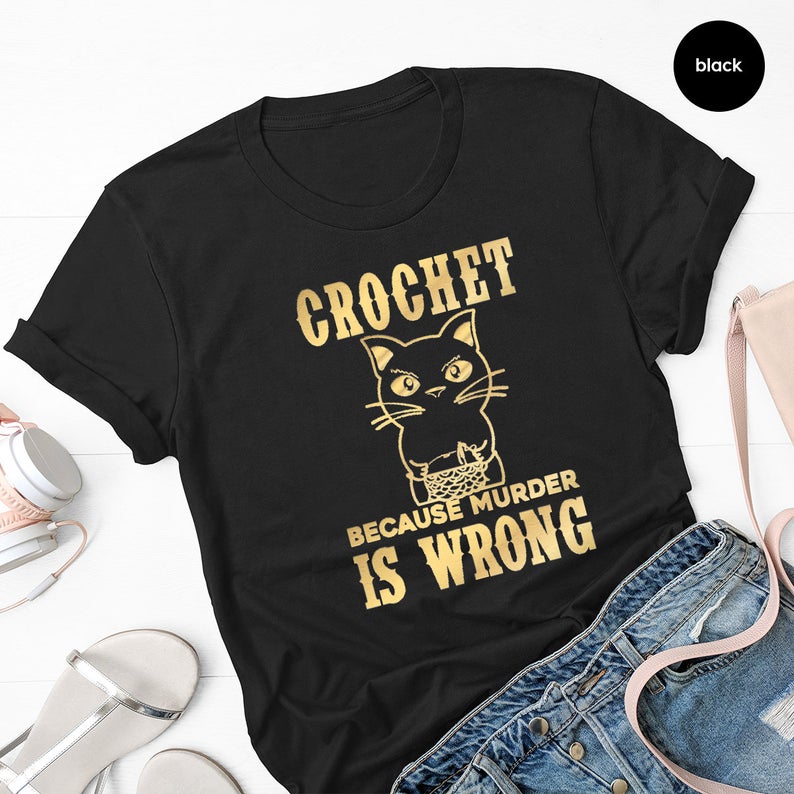 Crocheting T Shirt, Crochet Lover Shirt, Crochet Because Murder Is Wrong Shirt,Gift For Crochet Lover