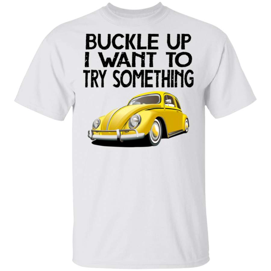 Buckle Up I Want To Try Something Volkswagen Beetle T-Shirt