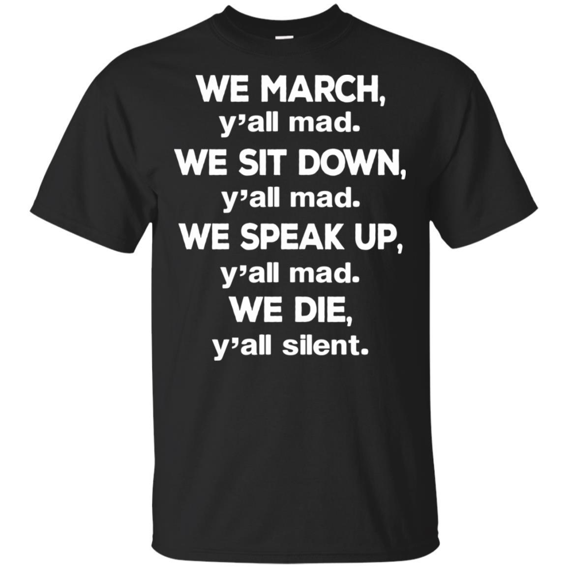 We March We Sit Down We Speak Up We Die T-Shirt For Melanin Women Men