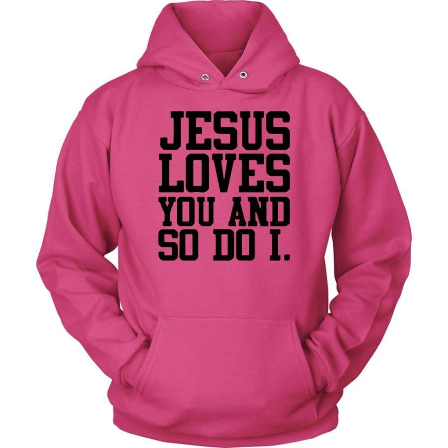 Jesus loves you and so do I hoodie