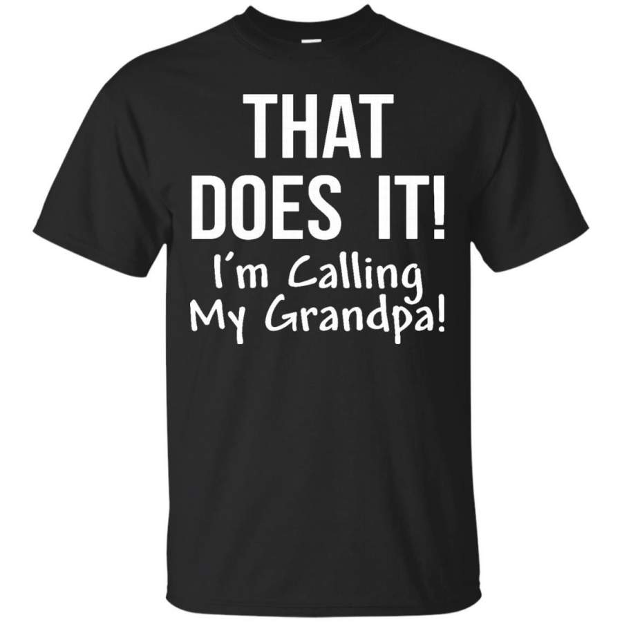 AGR Father s Day T-shirts That Does It I’m Calling My Grandpa Shirts Hoodies Sweatshirts