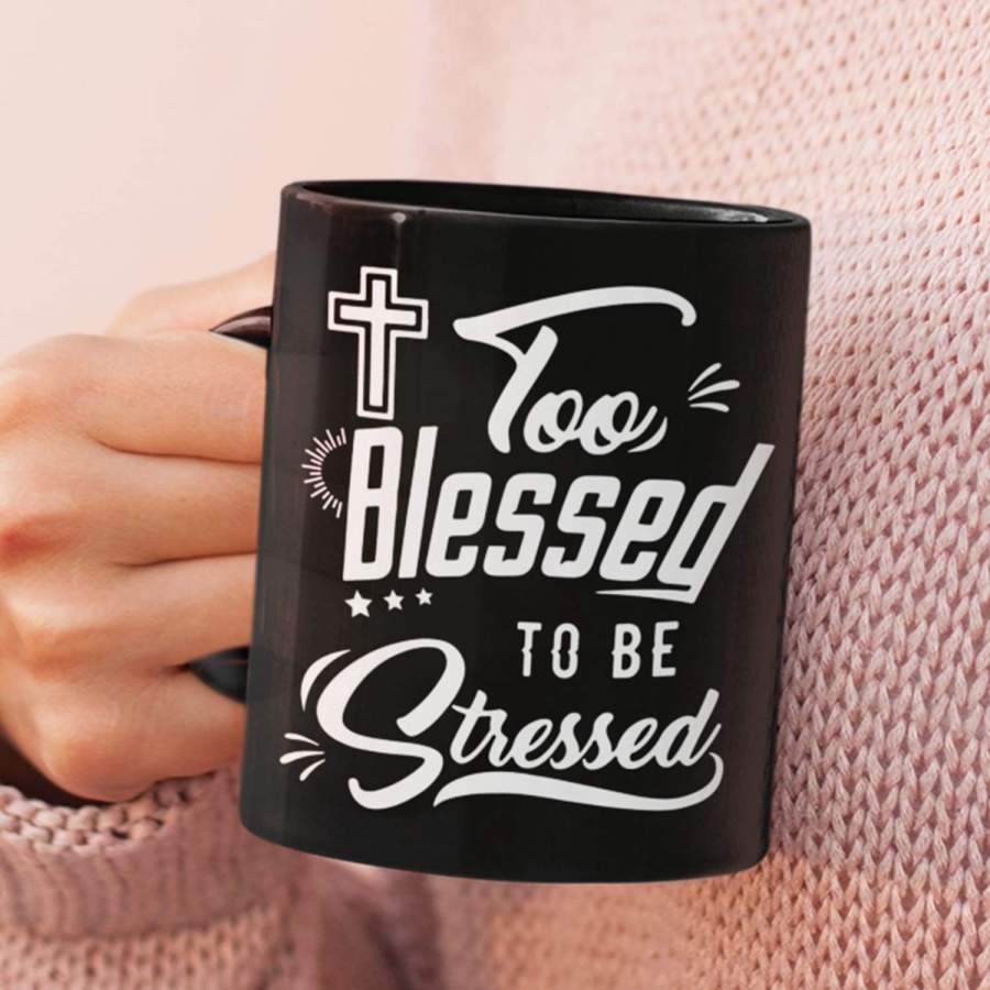 Too blessed to be stressed coffee mug