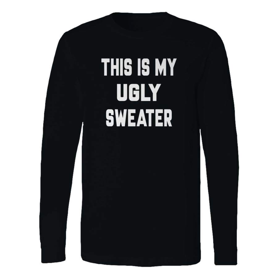 This Is My Ugly Sweater Long Sleeve T-Shirt