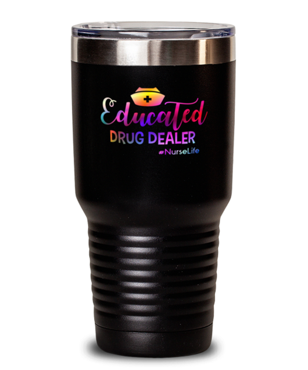 30 Oz Tumbler Stainless Steel Funny Educated Drug Dealer #Nurselife