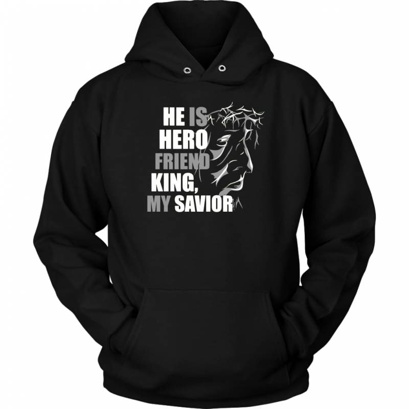 He is hero friend King and my savior Jesus hoodie