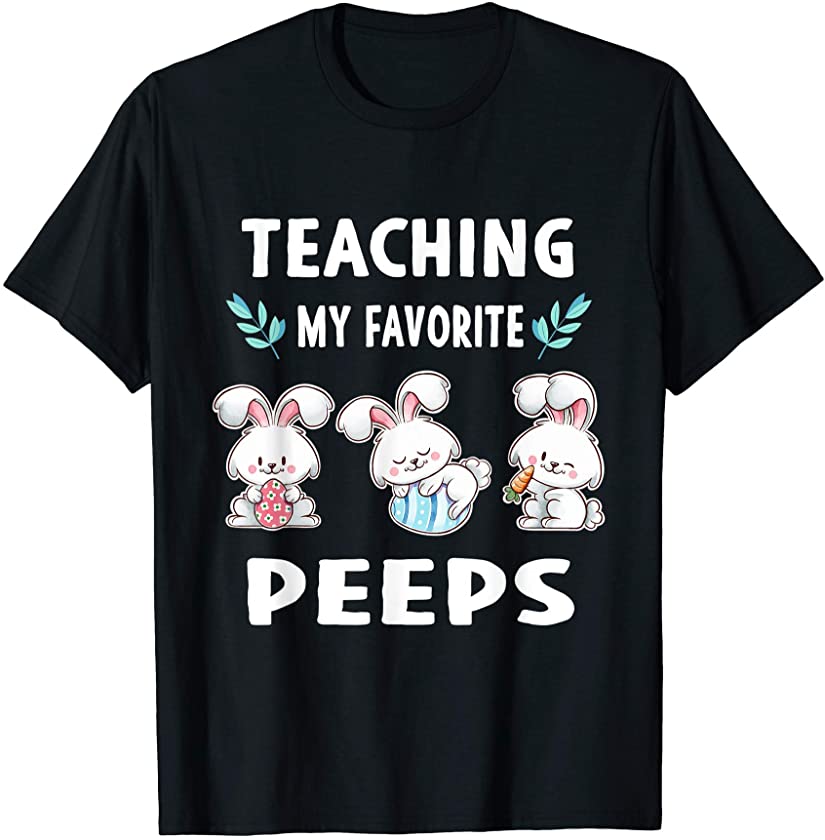 Teaching My Favorite Peep Bunny Teacher Easter Day T-Shirt