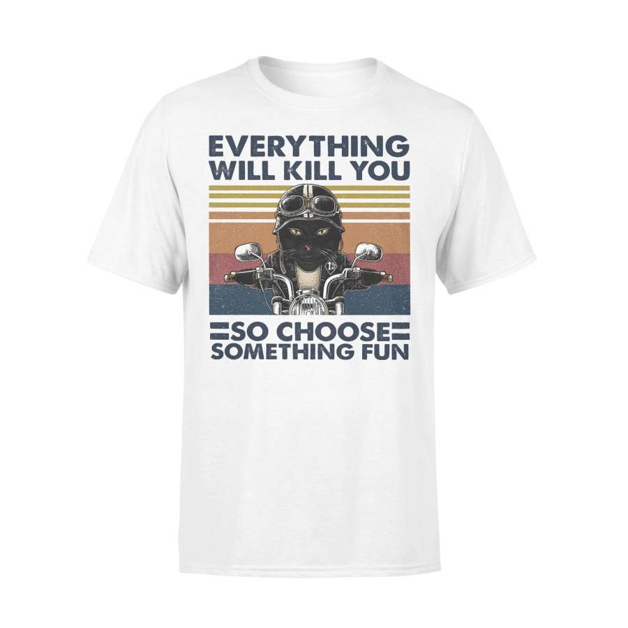 Everything Will Kill You So Choose Something Fun Biker Cat Lovers Vintage Retro T-shirt