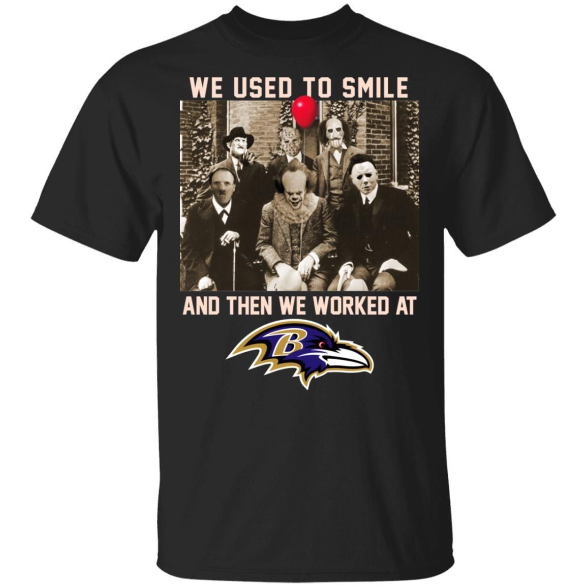 Team Horror We Used To Smile And The We Worked At Baltimore Ravens Shirt T Shirt