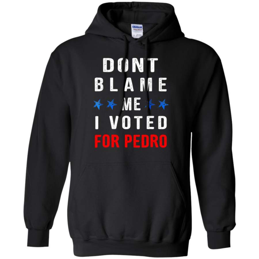 AGR Don’t Blame Me I Voted For Pedro Tshirt hoodie