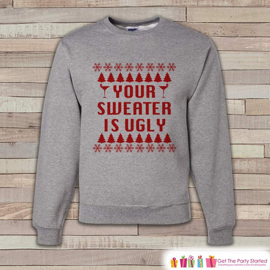 Your Sweater Is Ugly Crewneck – Adult Christmas Sweater – Funny Ugly Sweater, Sweatshirt – Holiday Gift Idea – Men’s Grey Sweatshirt