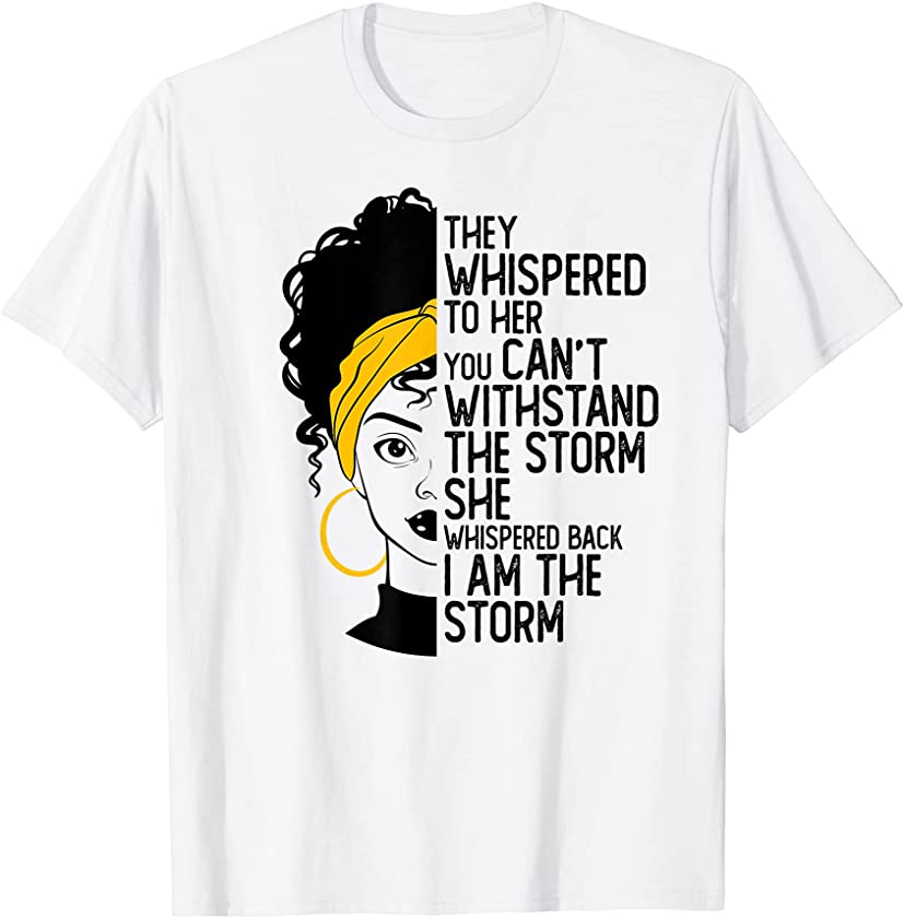 Black Queen African American They whispered – I Am The Storm T-Shirt