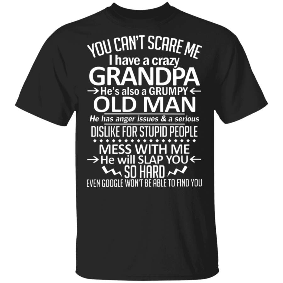 You can’t scare me i have a crazy Grandpa he’s also a Grumpy old man T-Shirt