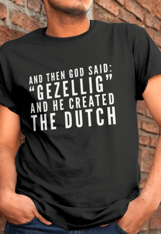 And Then God Said Gezellig And He Created The Dutch Standard/Premium T-Shirt