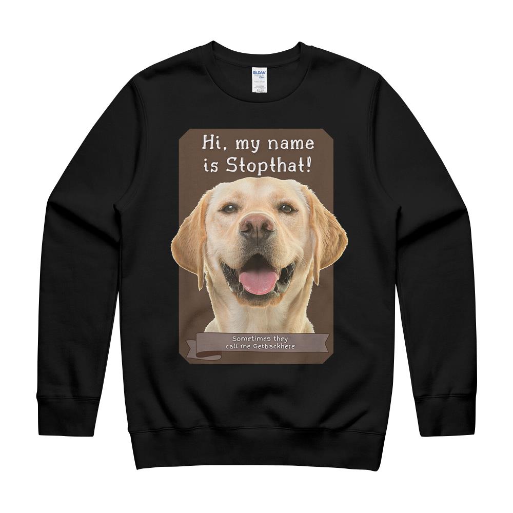 My Name Is Stopthat Funny Hyper Yellow Lab Labrador Dog T-Shirt Crewneck Sweatshirt