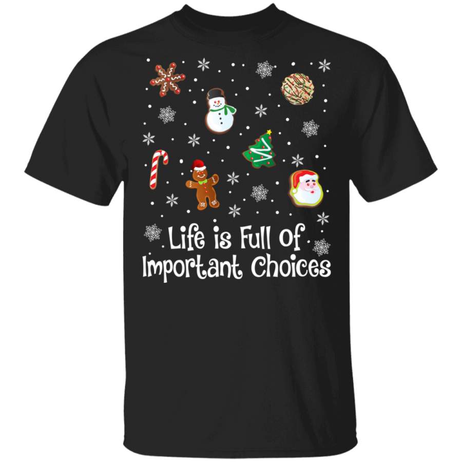 Christmas Cookies Shirt Life Is Full Of Important Choices Funny Christmas Cookies Candy Lover Gifts T-Shirt