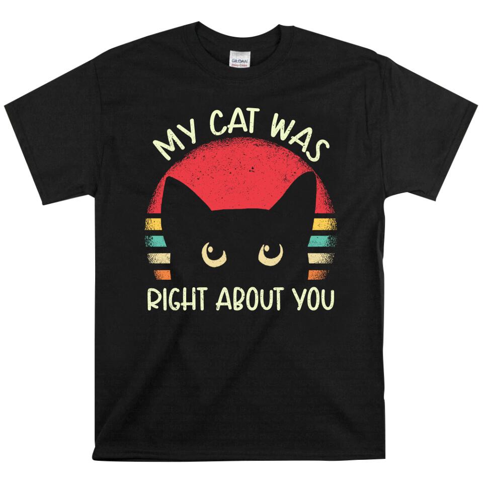 My Cat Was Right About You T Shirts – Trending Personalized