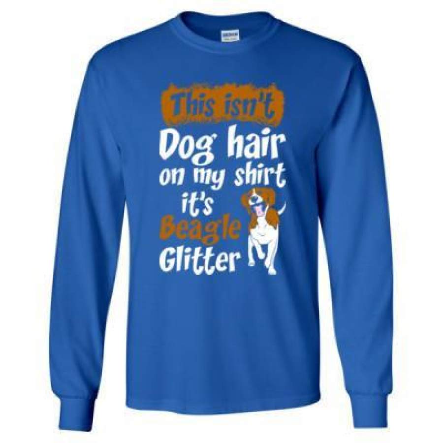 AGR This Isnt Dog Hair On My Shirt Its Beagle Glitter – Long Sleeve T-Shirt