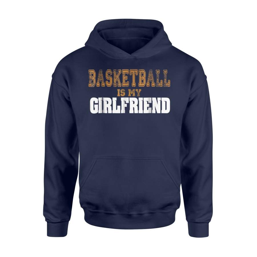 Basketball Is My Girlfriend For Basketball Players Hoodie
