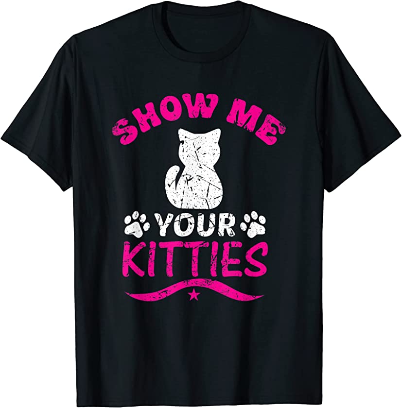 Show Me Your Kitties Funny Kitten Cat Lover Vintage T-Shirt