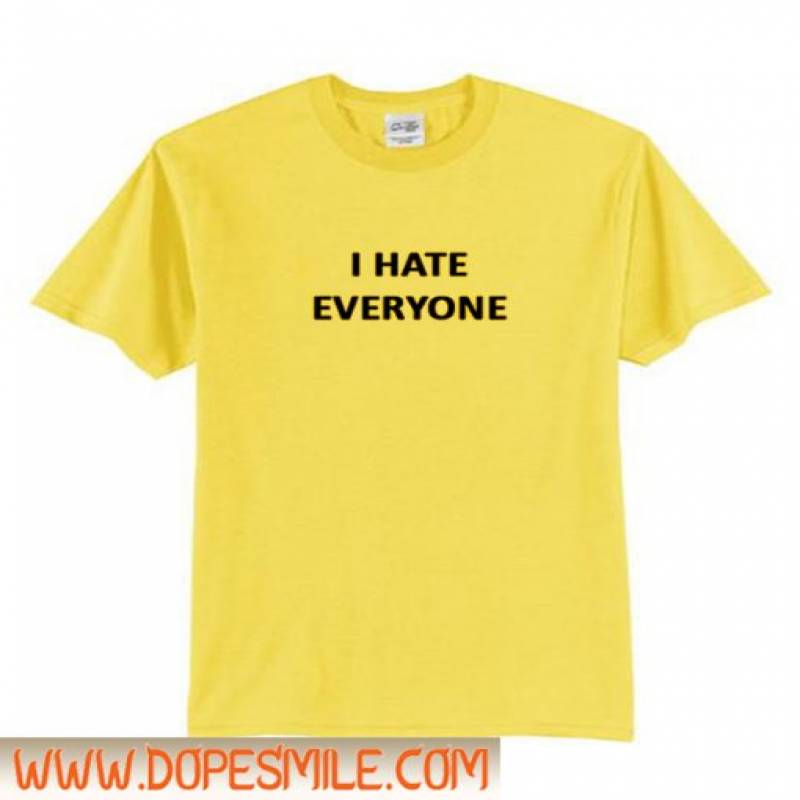 I Hate Everyone T Shirt