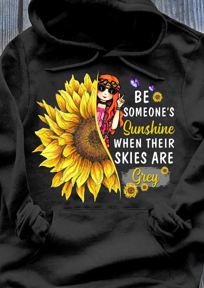 Be Someone Sunshine When Their Skies Are Grey Sunflower Hippie Girl Gift Standard Hoodie