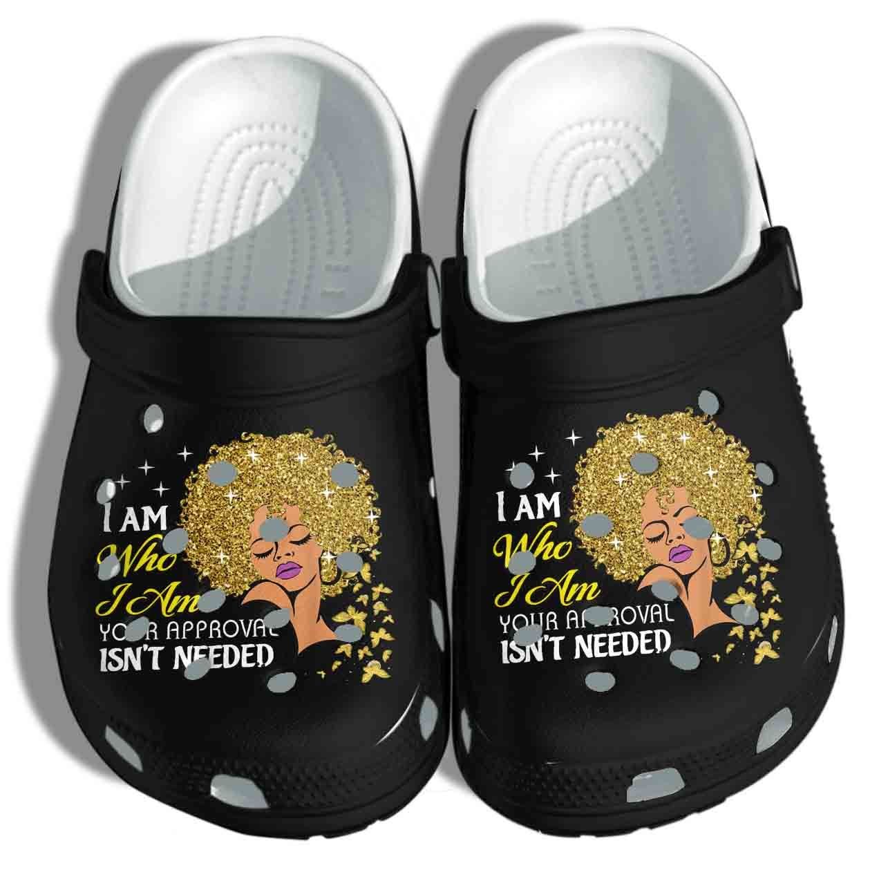 Proud Black Queen Crocs Clog Shoes – I Am Your Approval Isn’T Needed Shoes Gift For Woman Girl Friends