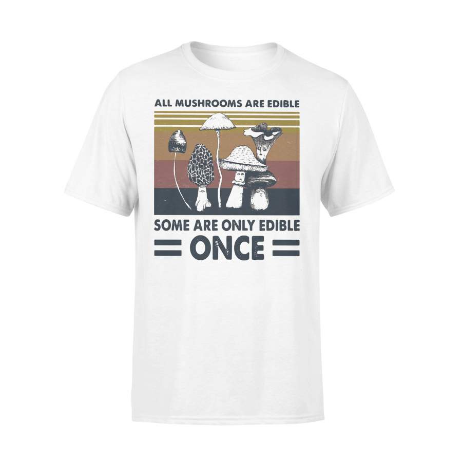 All Mushrooms Are Edible Some Are Only Edible Once Vintage Retro T-shirt