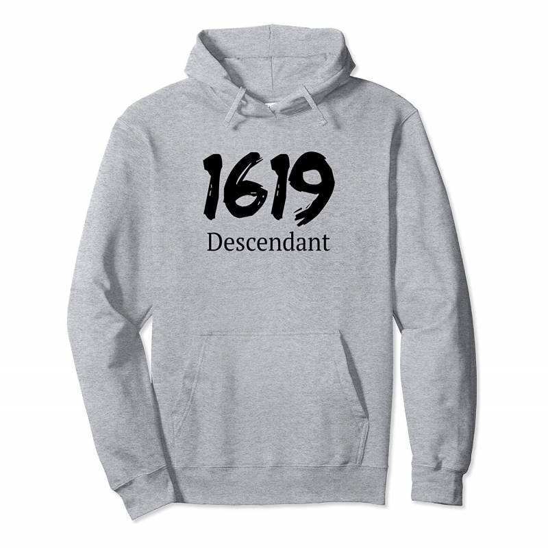 1619 Descendant Black History African Ancestors Pullover Hoodie, T-Shirt, Sweatshirt, Tank Top, Racerback, Dolman