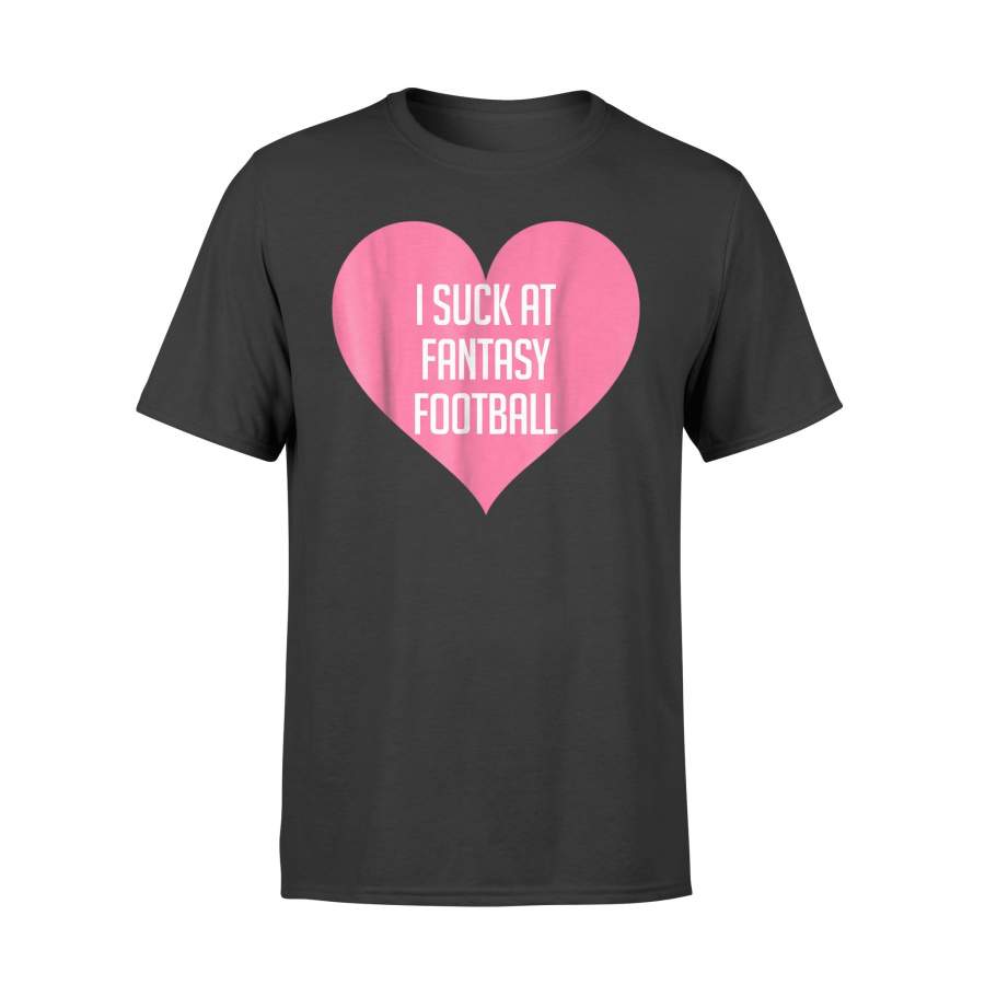 I Suck At Fantasy Football Loser T-Shirt