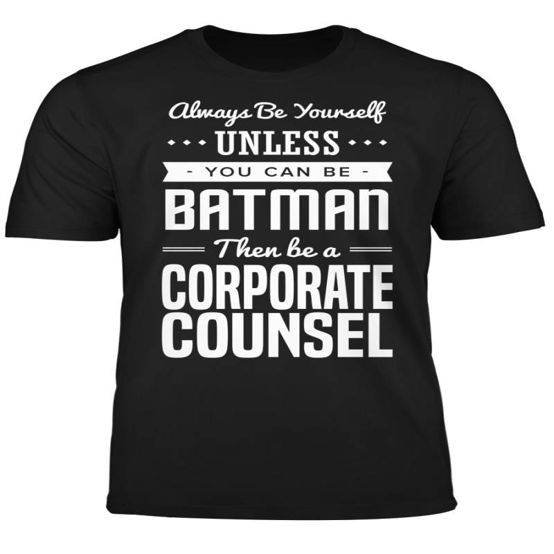 You Can Be A Batman Then Be A Corporate Counsel Tshirt