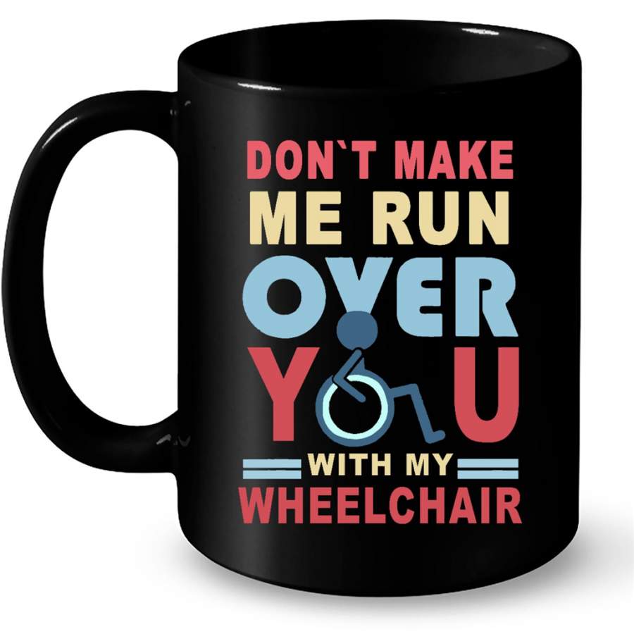 Dont Make Me Run Over You With My Wheelchair, Classic Vintage – Full-Wrap Coffee Black Mug