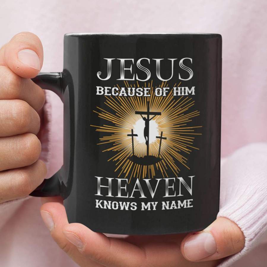 Jesus because of Him heaven knows my name coffee mug