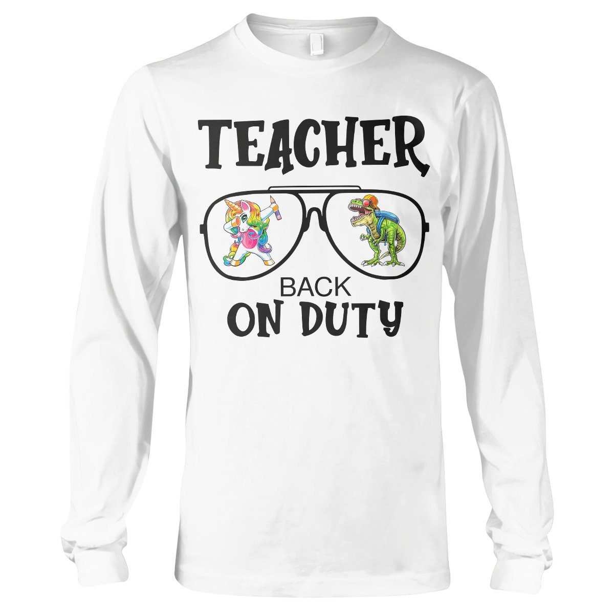 Teacher Back On Duty Teacher Shirt, Funny Teacher Appreciation Shirt For Men And Women Long Sleeve T-Shirt