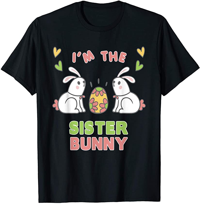 I’m The Sister Bunny Matching Family Easter Party Outfit T-Shirt