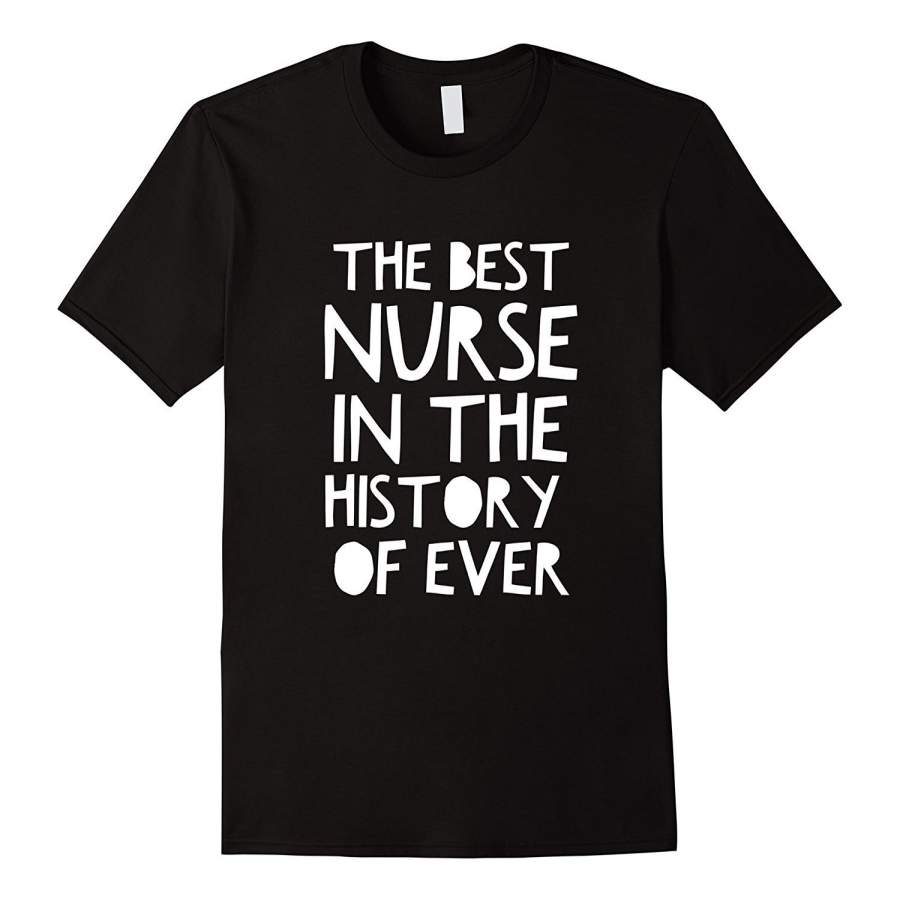 The Best Nurse In The History Of Ever T-Shirt Men’S T Shirts