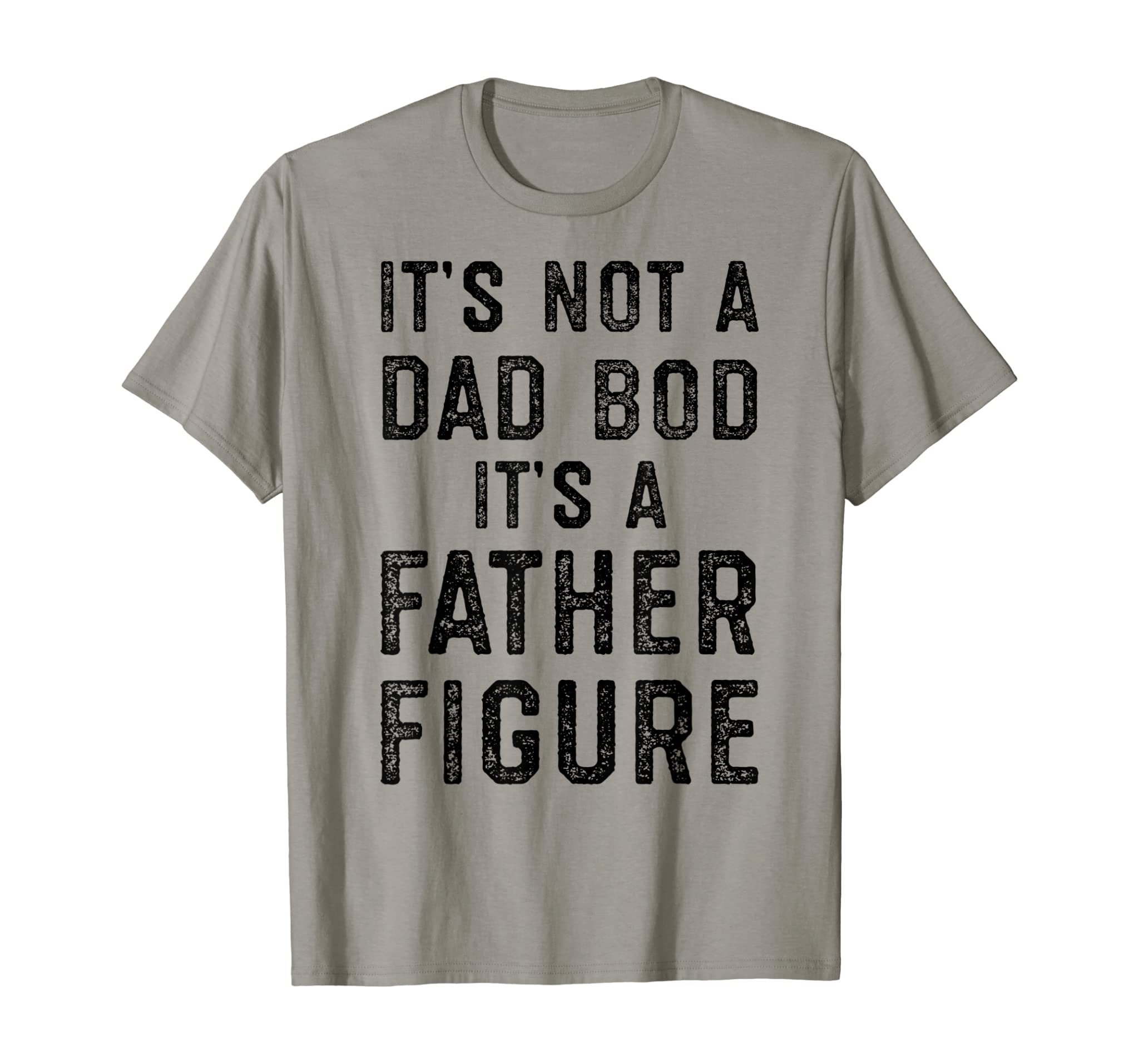 Mens Its Not a Dad Bod its a Father Figure, Fathers Day T-Shirt