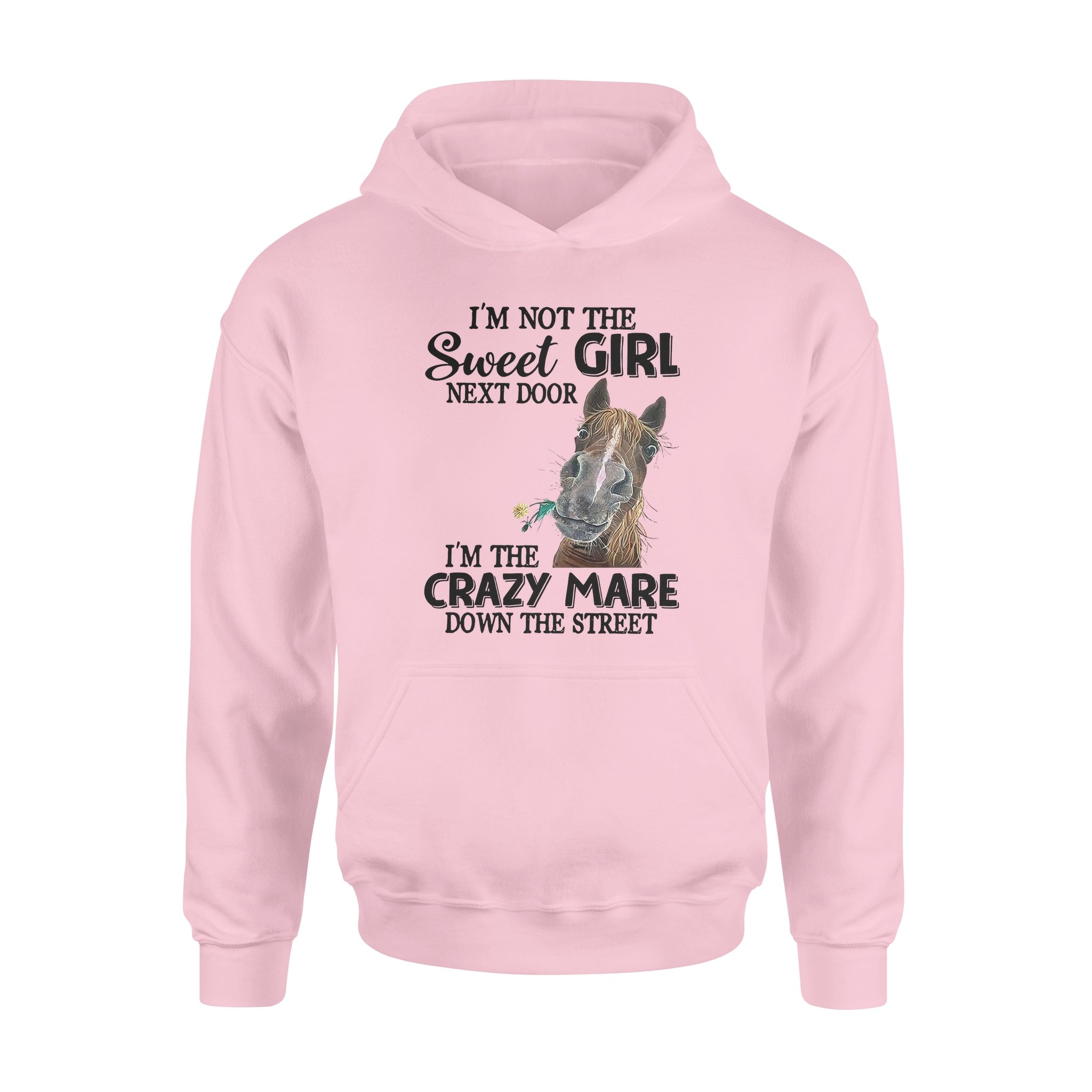 Horse I’m Not The Sweet Girl Next Door I’m The Crazy Mare Down The Street – Standard Hoodie