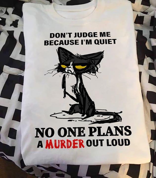 Cat With Knife Don’t Judge Me Because I’m Quiet No One Plans A Murder Out Loud Standard Men T-shirt