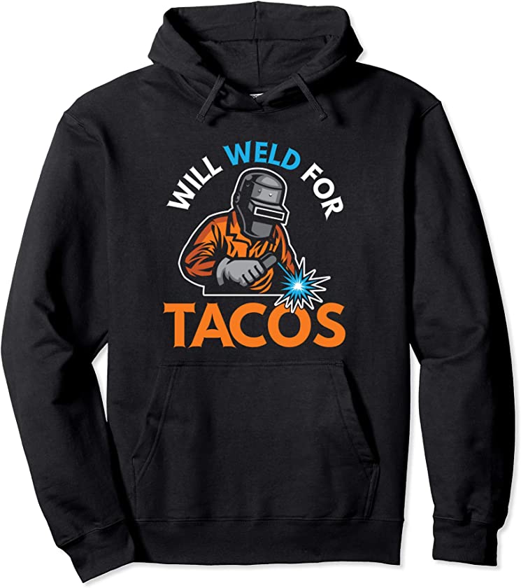 Will Weld For Tacos Funny Welder Welding Welders Gift Pullover Hoodie