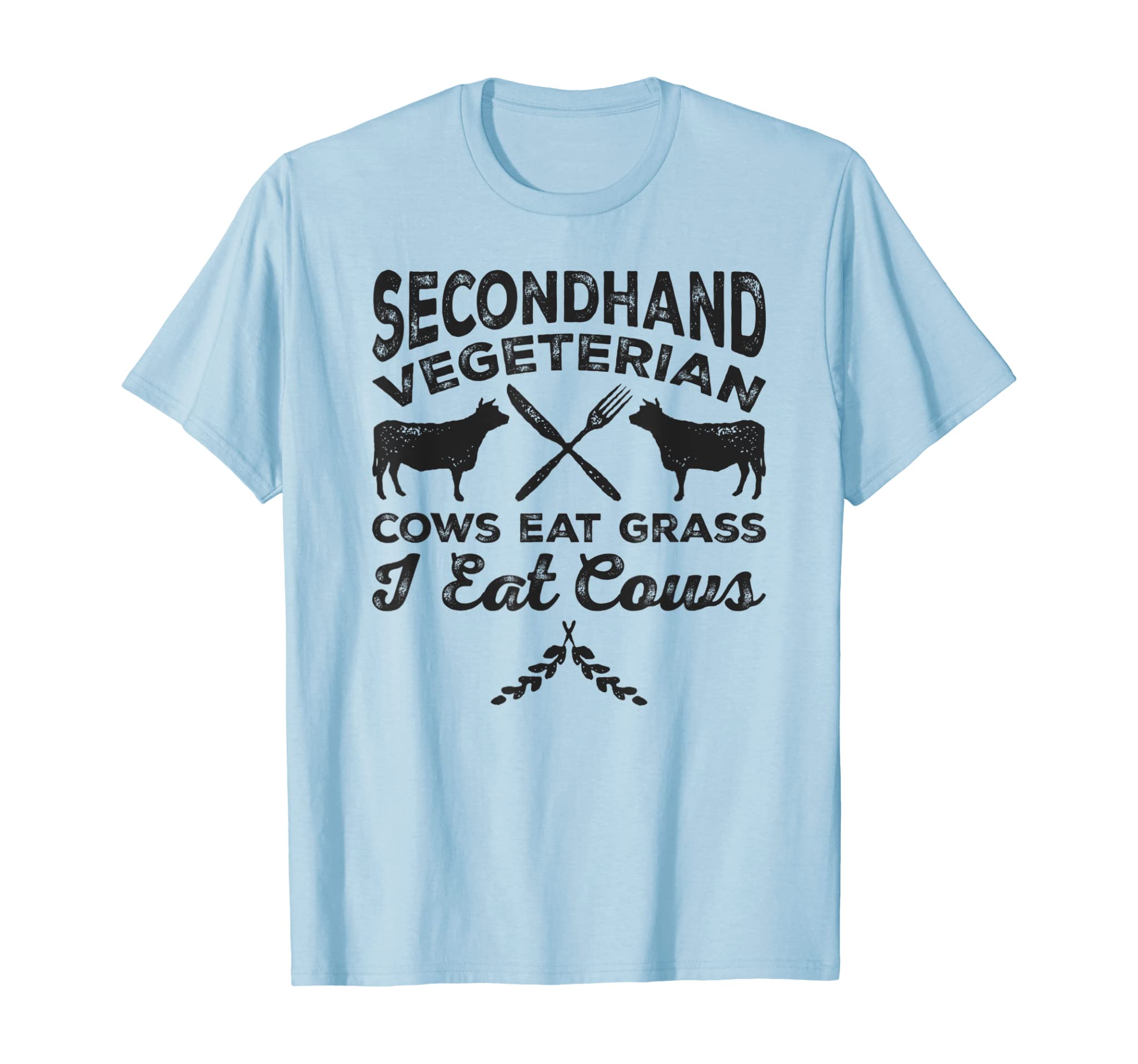 A Secondhand Vegetarian, Cows Eat Grass I Eat Cows T-Shirt