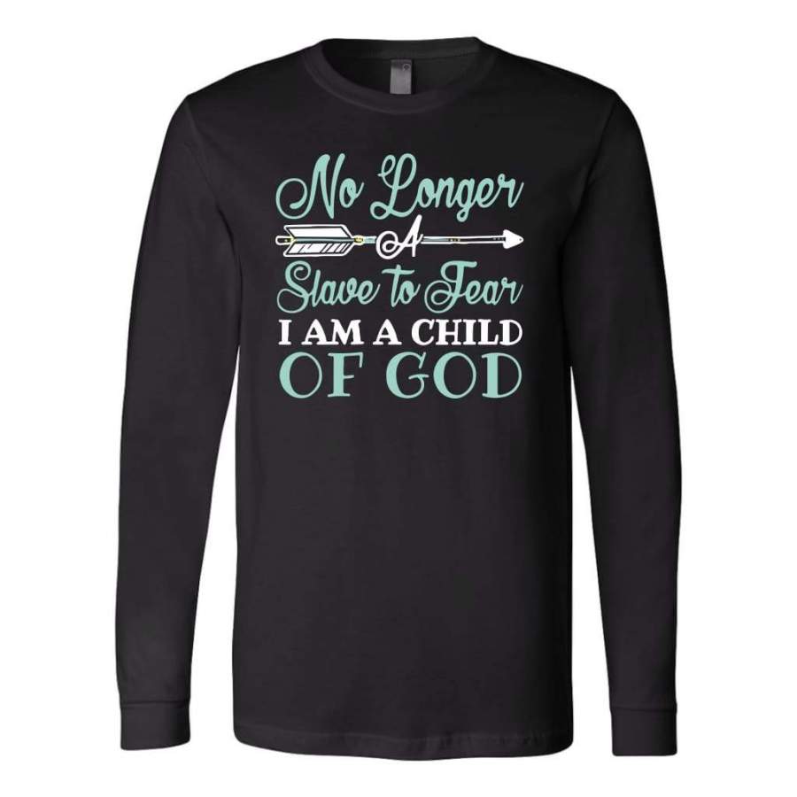 No longer a slave to fear I am a child of God long sleeve t-shirt