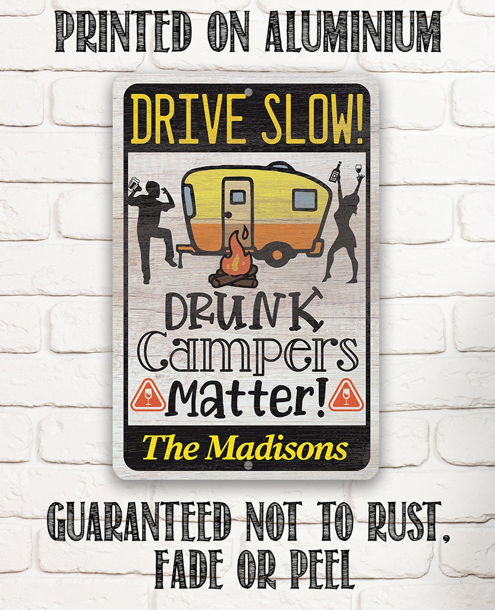 Camping Signs – Personalized – Drive Slow! Drunk Campers Matter – Durable Metal-Use Indoor/Outdoor-Makes a Great Trailer, RV, and Camp Decor