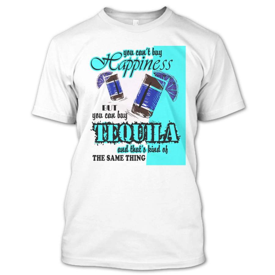 You Can’t Buy Hapiness T Shirt, Coolest Tequila T Shirt