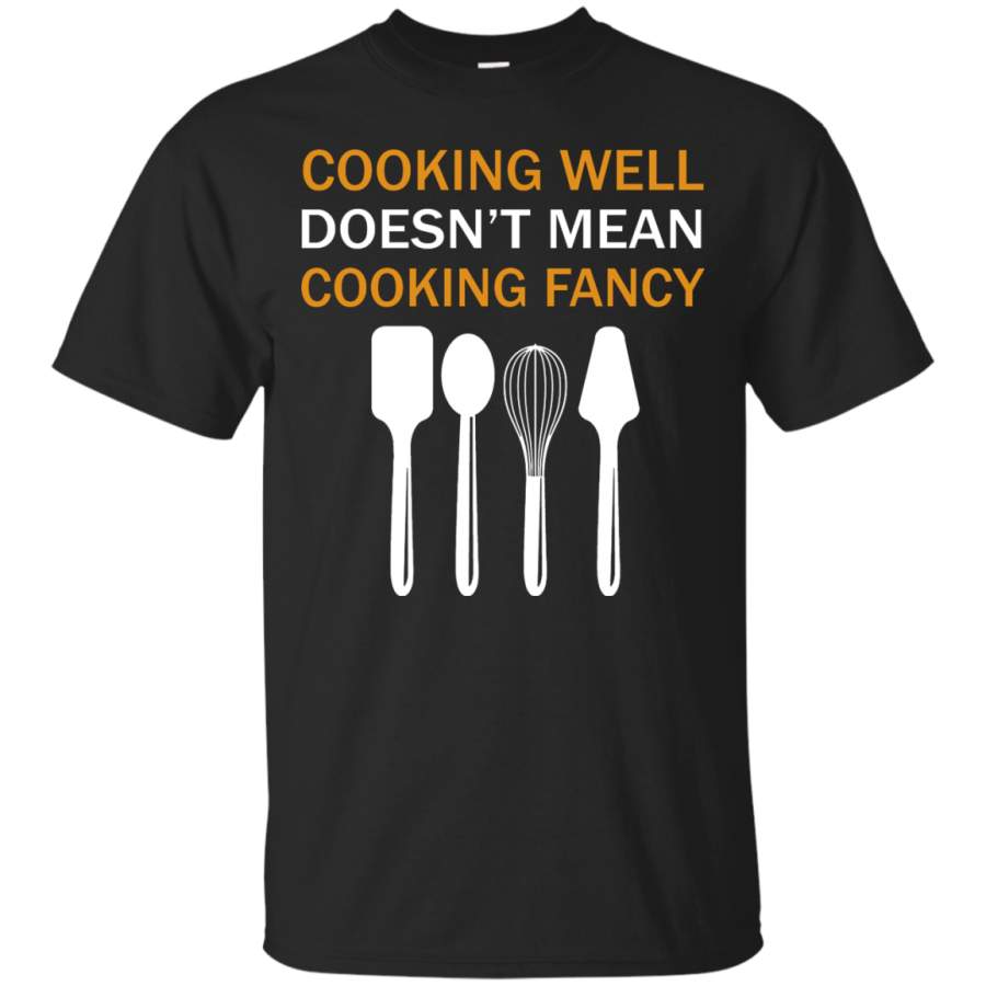 AGR Cooking well doesn’t mean cooking fancy T-Shirt