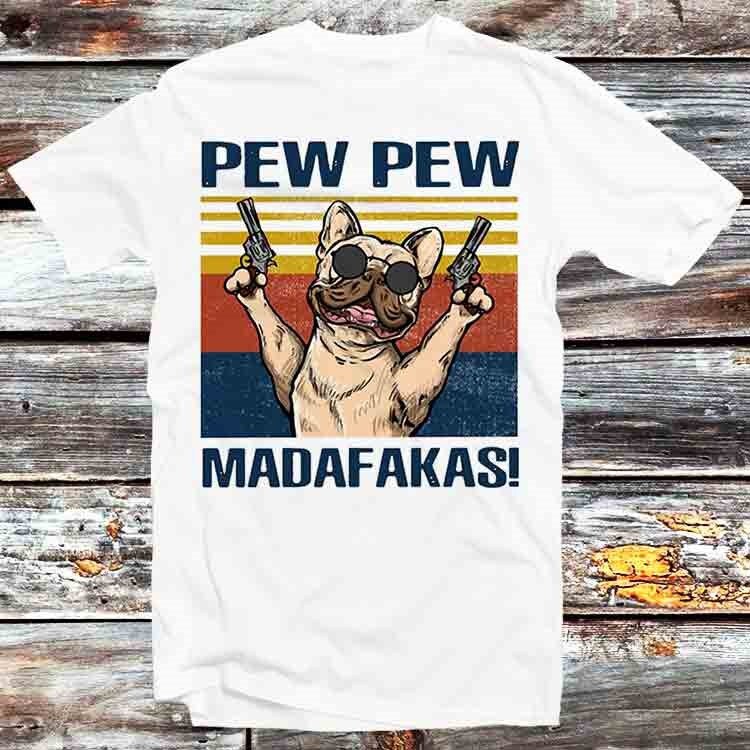 Pew Pew Madafakas Dog Buldog Pug Pet Lover Funny T Shirt Vintage Retro Cool Gift Mens Womens Unisex Cartoon Anime Top Tee B664