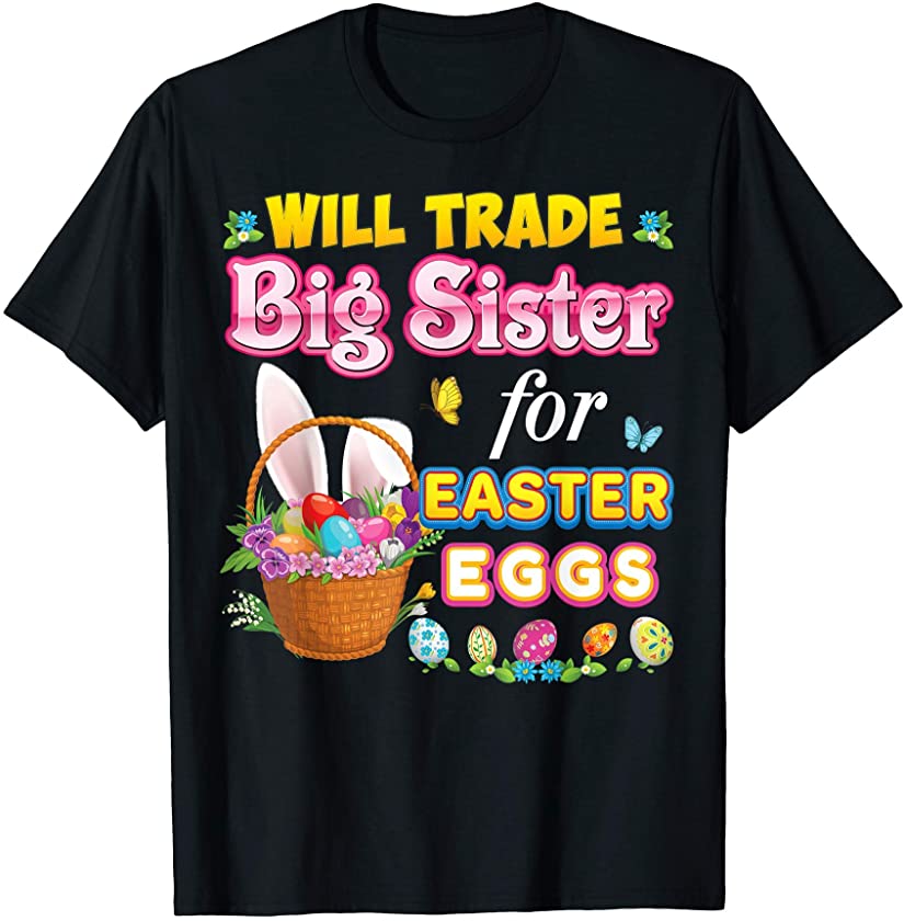 Will Trade Big Sister For Eggs Family Easter Matching Bunny T-Shirt