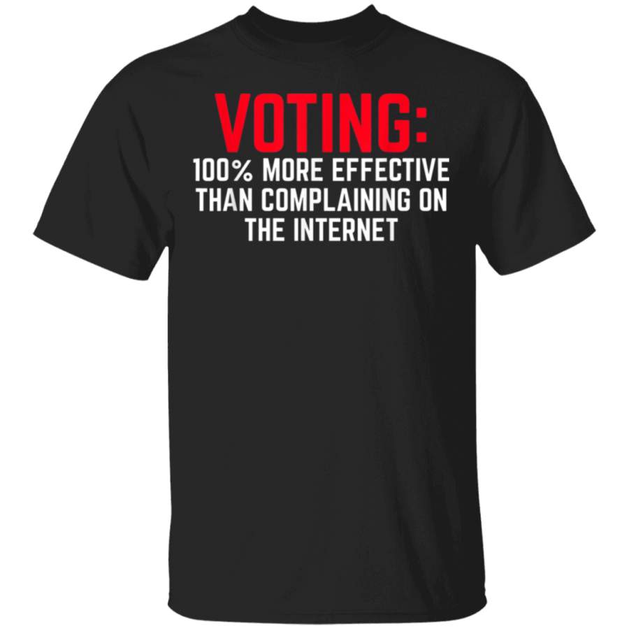 Voting 100% More Effective Than Complaining On The Internet T Shirt By Vevotee Store Hoodie Shirt