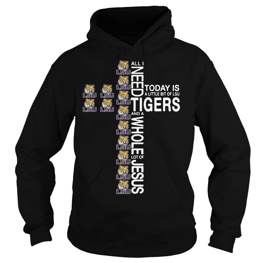 All I need today is a little bit of LSU Tigers the cross Jesus – Hoodie