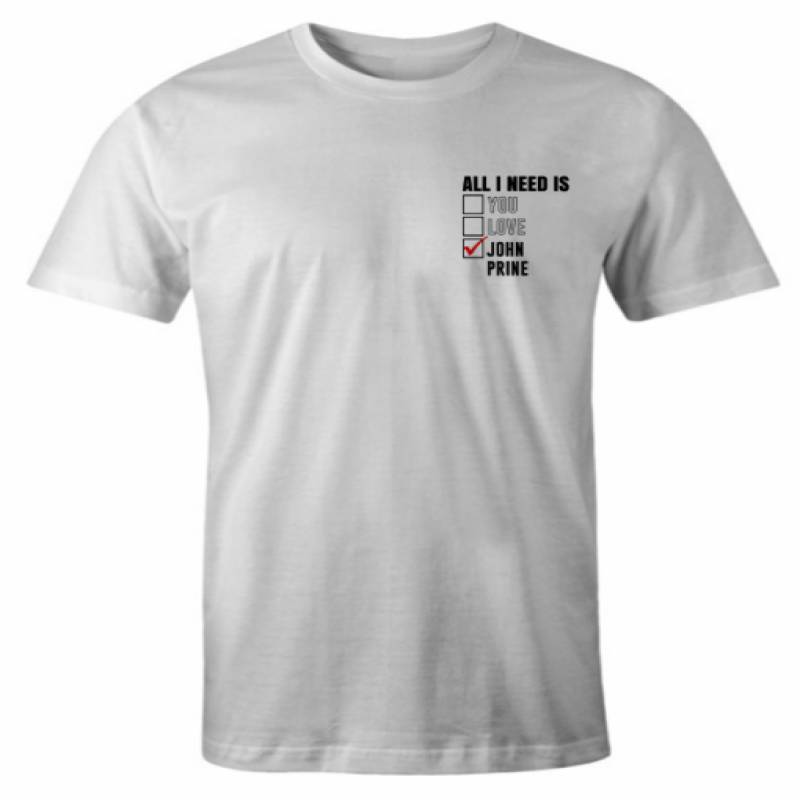 All I Need Is Love You John Prine Funny Celebrity Fan RS  T Shirt